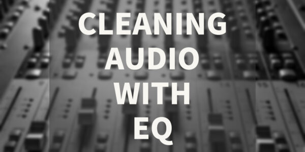 Cleaning Audio With EQ